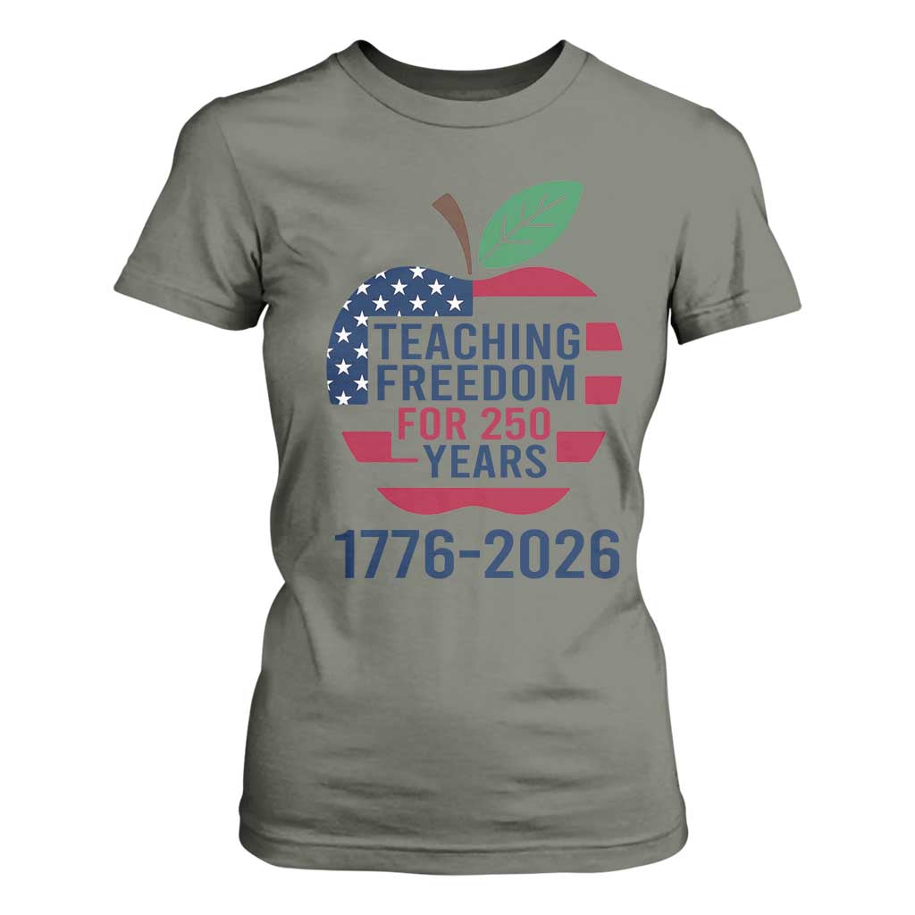 Teaching Freedom for 250 Years T Shirt For Women Patriotic Teacher Tee 1776 to 2026 Semiquincentennial TS02 Military Green Print Your Wear