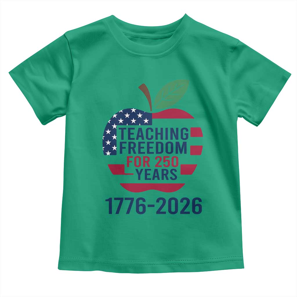 Teaching Freedom for 250 Years Toddler T Shirt Patriotic Teacher Tee 1776 to 2026 Semiquincentennial TS02 Irish Green Print Your Wear