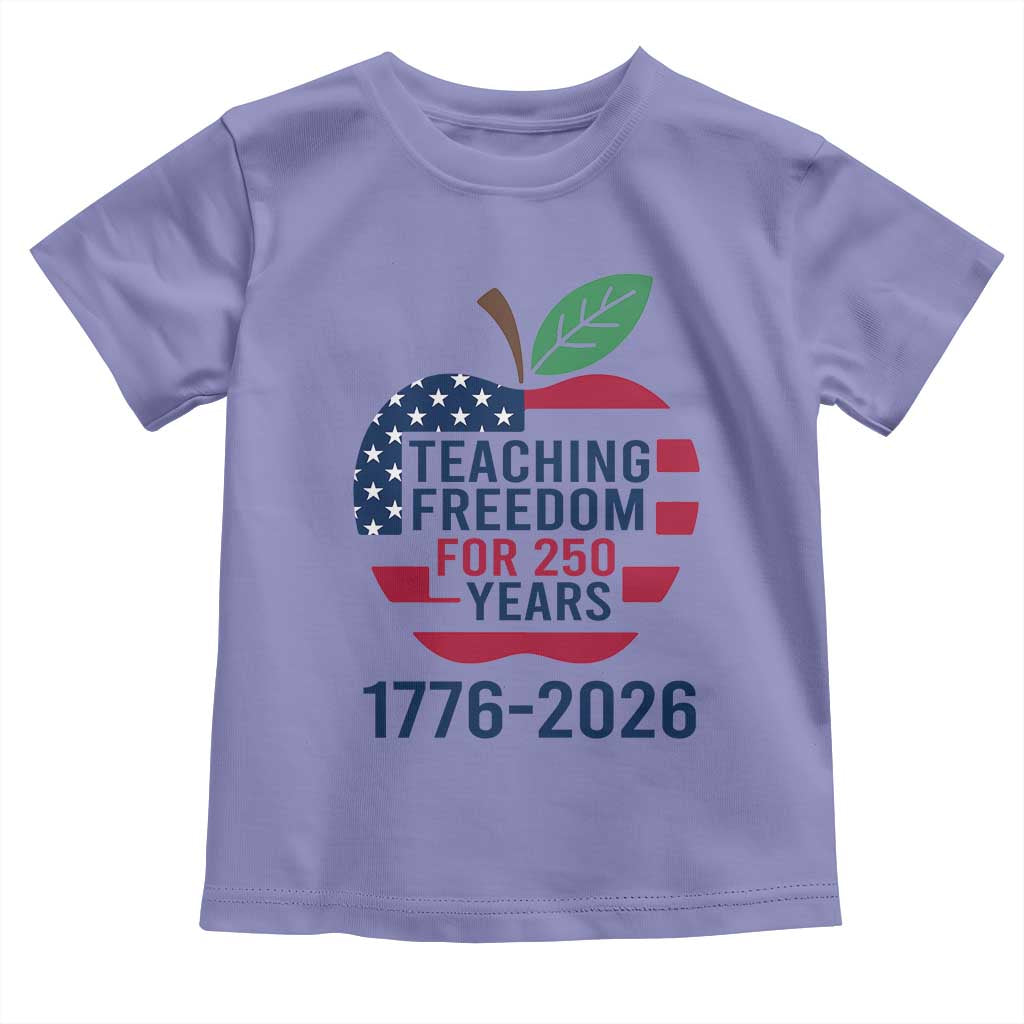 Teaching Freedom for 250 Years Toddler T Shirt Patriotic Teacher Tee 1776 to 2026 Semiquincentennial TS02 Violet Print Your Wear
