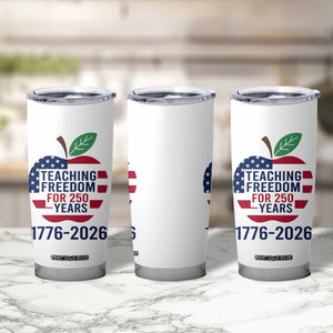 Teaching Freedom for 250 Years Tumbler Cup Patriotic Teacher Tee 1776 to 2026 Semiquincentennial TS02 Print Your Wear