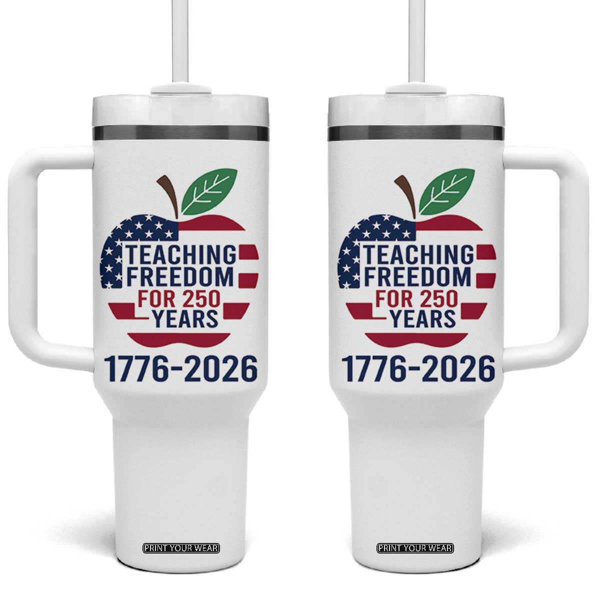 Teaching Freedom for 250 Years Tumbler With Handle Patriotic Teacher Tee 1776 to 2026 Semiquincentennial TS02 One Size: 40 oz White Print Your Wear