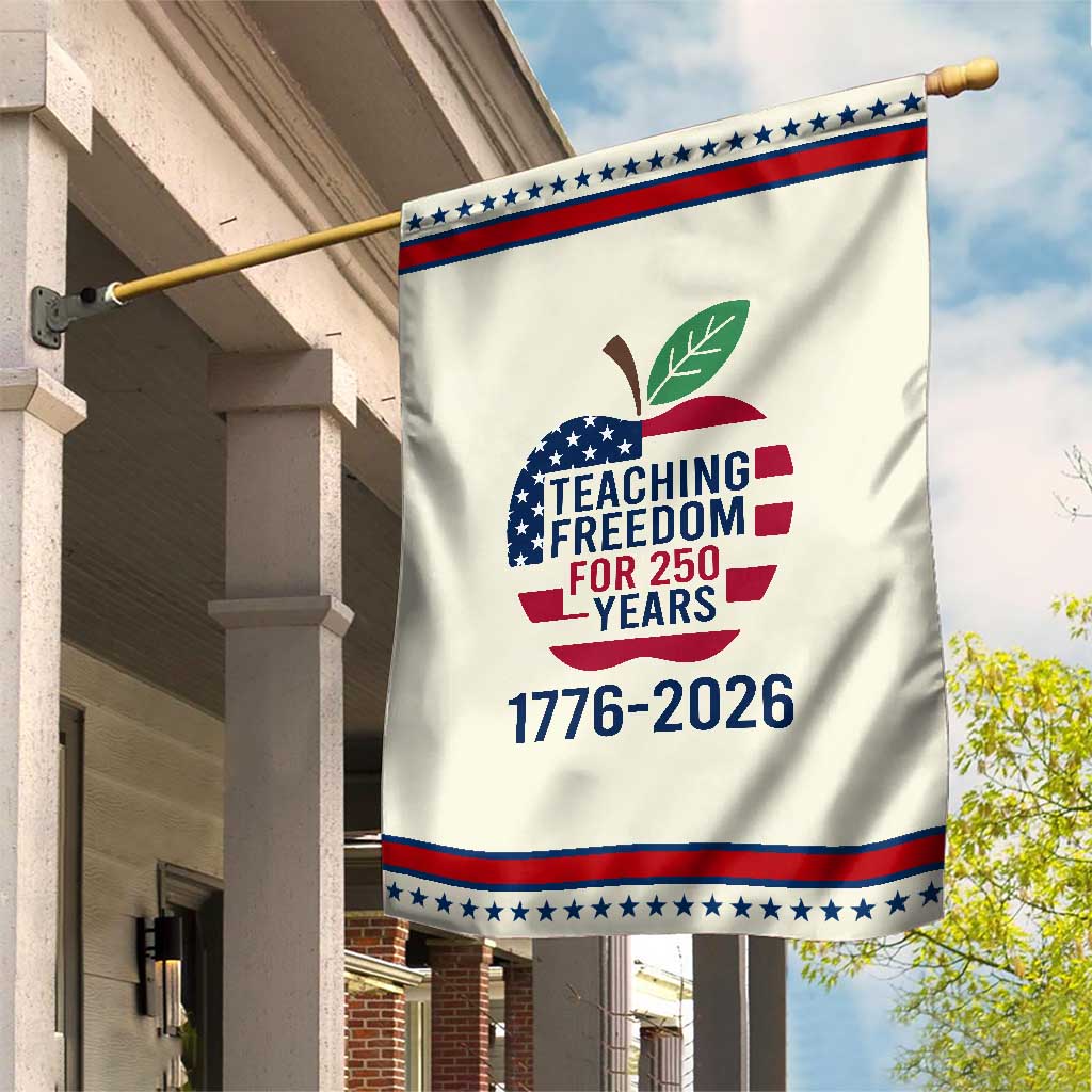 Teaching Freedom for 250 Years Garden Flag Patriotic Teacher Tee 1776 to 2026 Semiquincentennial TS02 Modern Beige Red Print Your Wear