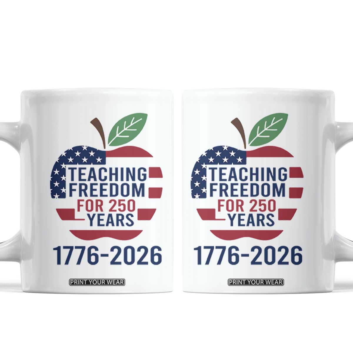 Teaching Freedom for 250 Years Coffee Mug Patriotic Teacher Tee 1776 to 2026 Semiquincentennial TS02 White Print Your Wear
