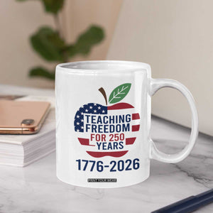 Teaching Freedom for 250 Years Coffee Mug Patriotic Teacher Tee 1776 to 2026 Semiquincentennial TS02 Print Your Wear