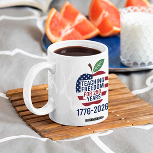 Teaching Freedom for 250 Years Coffee Mug Patriotic Teacher Tee 1776 to 2026 Semiquincentennial TS02 Print Your Wear