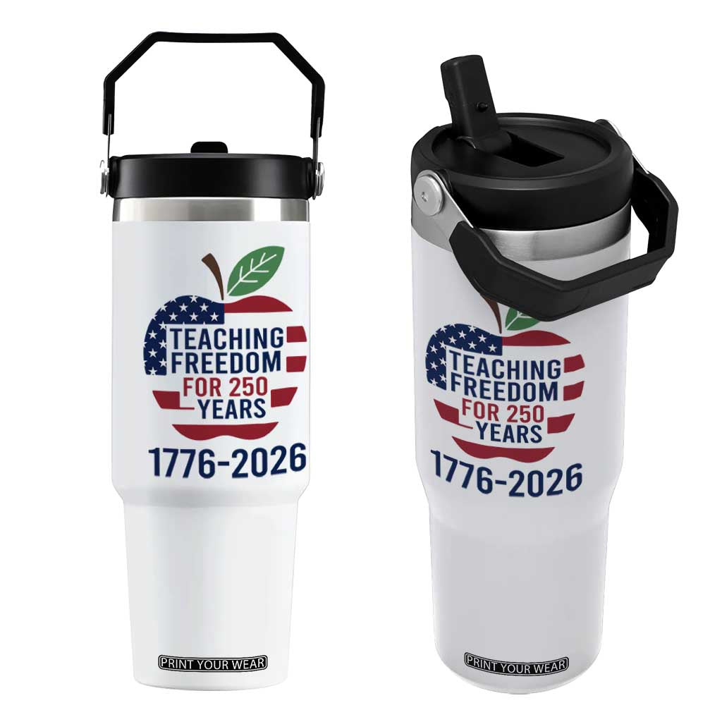 Teaching Freedom for 250 Years Flip Straw Tumbler Patriotic Teacher Tee 1776 to 2026 Semiquincentennial TS02 One Size: 30 oz White Print Your Wear
