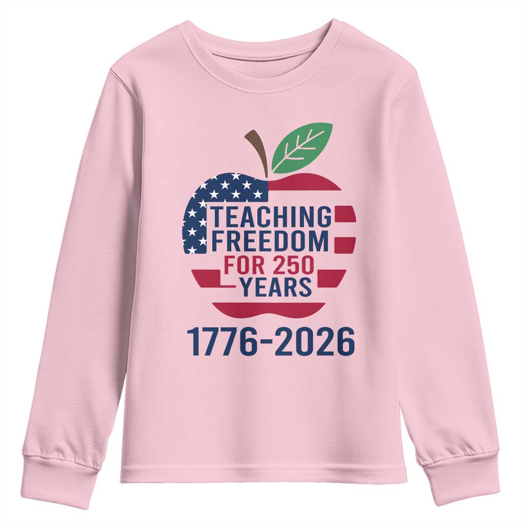 Teaching Freedom for 250 Years Youth Sweatshirt Patriotic Teacher Tee 1776 to 2026 Semiquincentennial TS02 Light Pink Print Your Wear
