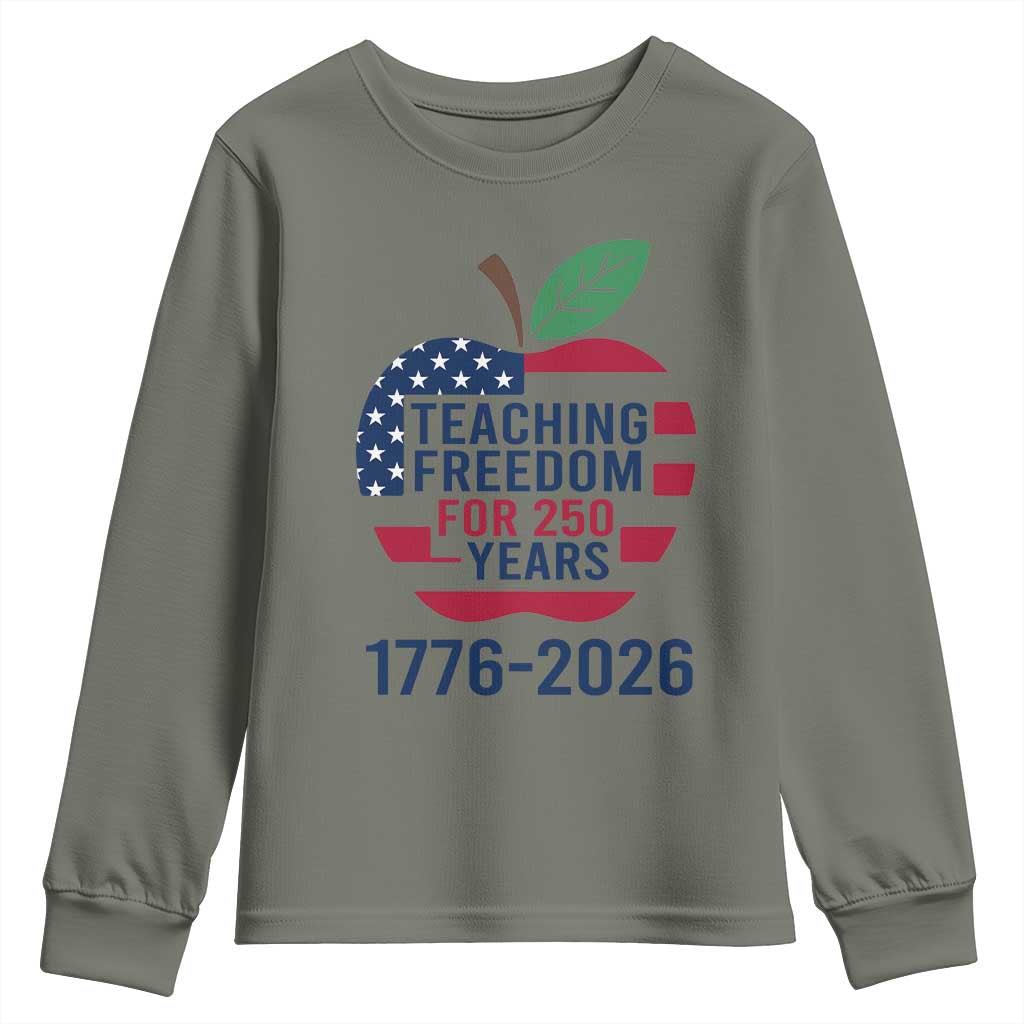 Teaching Freedom for 250 Years Youth Sweatshirt Patriotic Teacher Tee 1776 to 2026 Semiquincentennial TS02 Military Green Print Your Wear