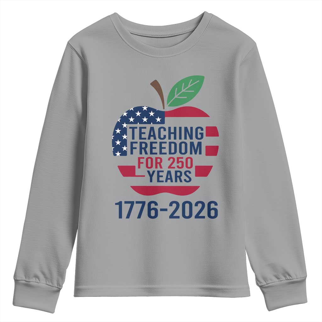 Teaching Freedom for 250 Years Youth Sweatshirt Patriotic Teacher Tee 1776 to 2026 Semiquincentennial TS02 Sport Gray Print Your Wear