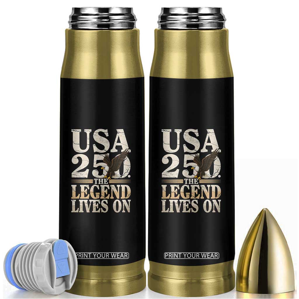 USA 250 The Legend Lives On Bullet Tumbler Patriotic Eagle for Semiquincentennial 2026 TS02 Black Print Your Wear