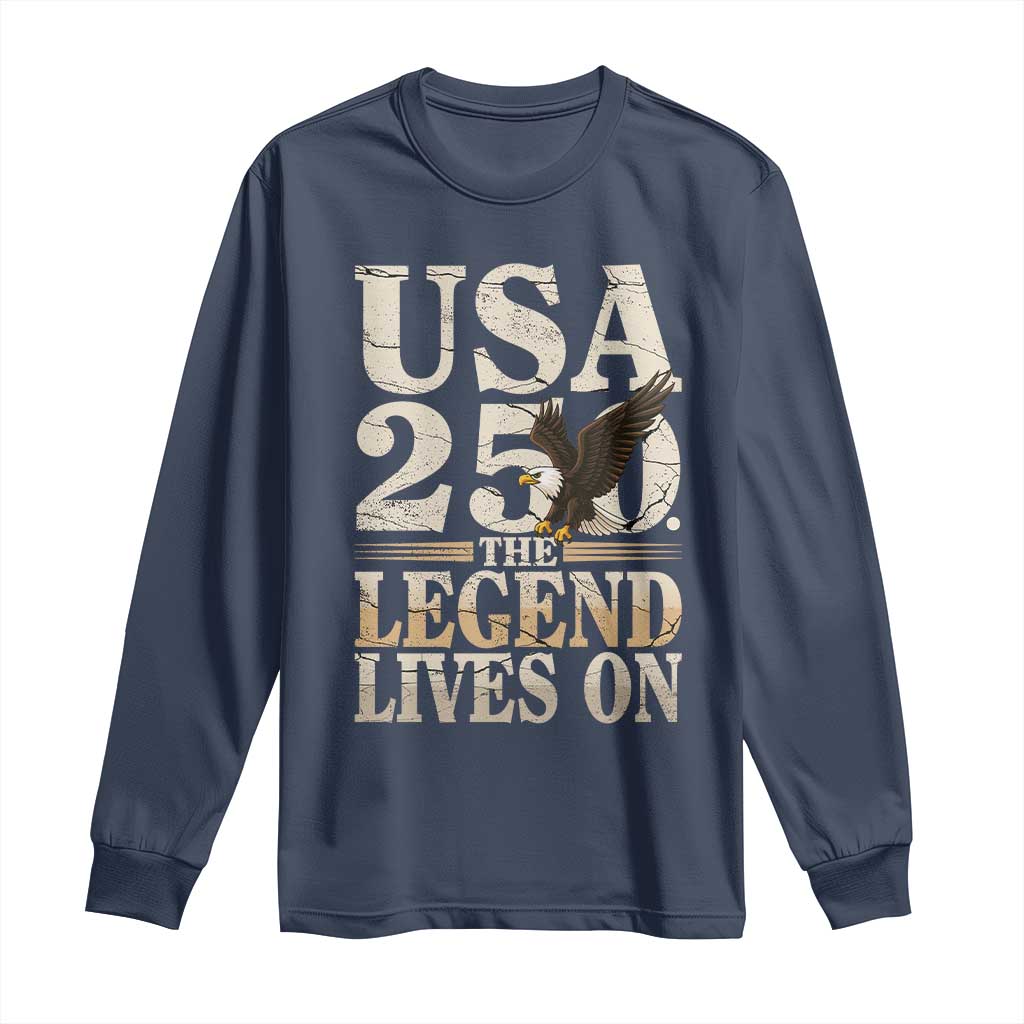 USA 250 The Legend Lives On Long Sleeve Shirt Patriotic Eagle for Semiquincentennial 2026 TS02 Navy Print Your Wear