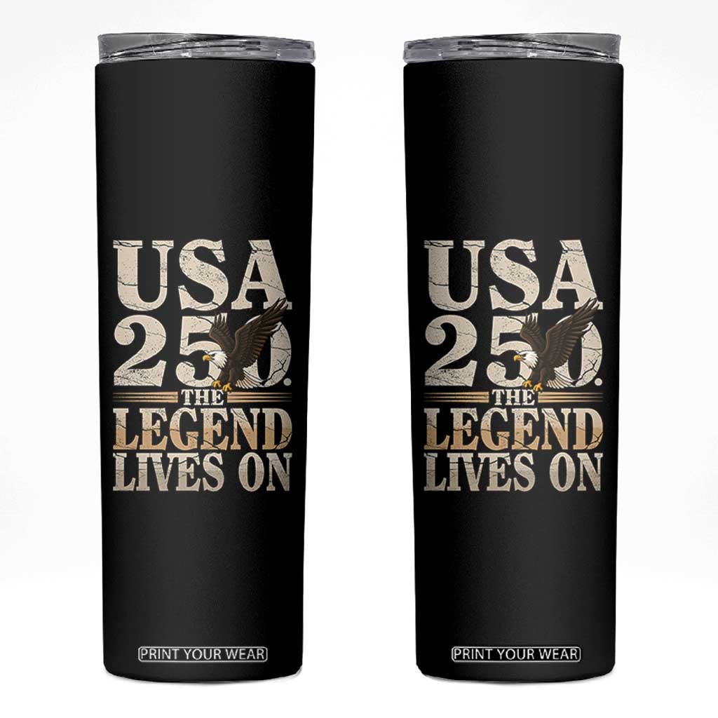 USA 250 The Legend Lives On Skinny Tumbler Patriotic Eagle for Semiquincentennial 2026 TS02 Black Print Your Wear