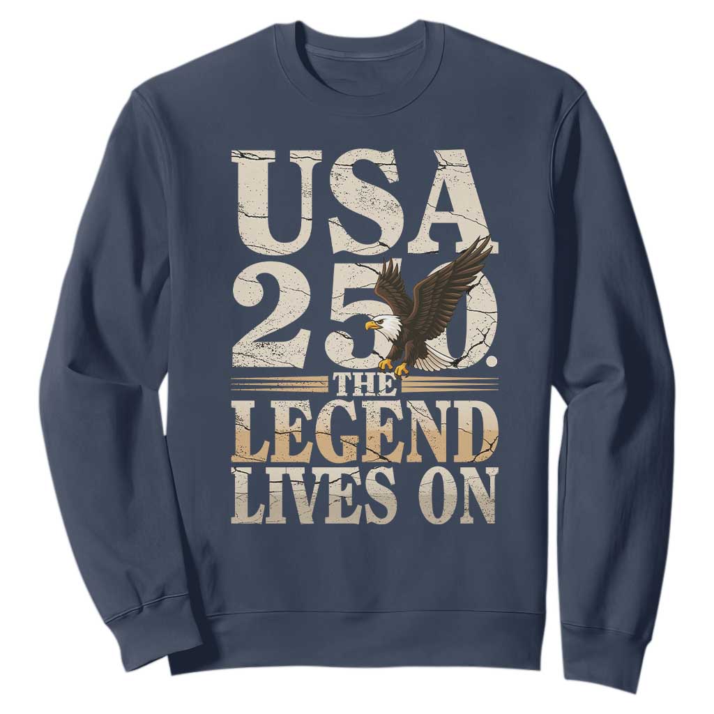 USA 250 The Legend Lives On Sweatshirt Patriotic Eagle for Semiquincentennial 2026 TS02 Navy Print Your Wear