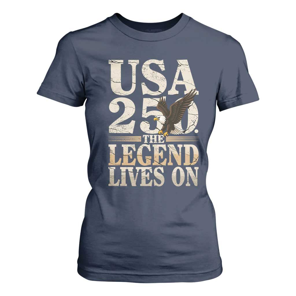 USA 250 The Legend Lives On T Shirt For Women Patriotic Eagle for Semiquincentennial 2026 TS02 Navy Print Your Wear