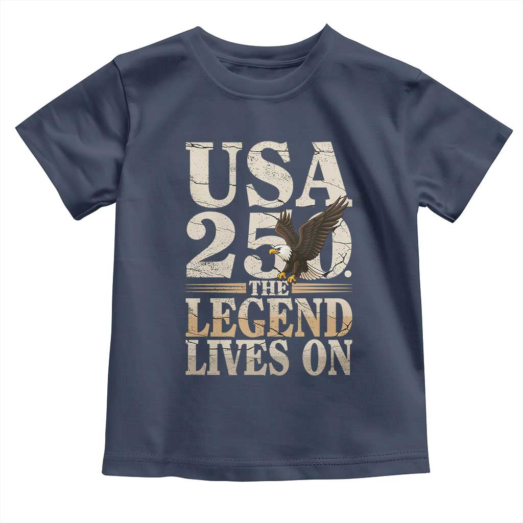 USA 250 The Legend Lives On Toddler T Shirt Patriotic Eagle for Semiquincentennial 2026 TS02 Navy Print Your Wear