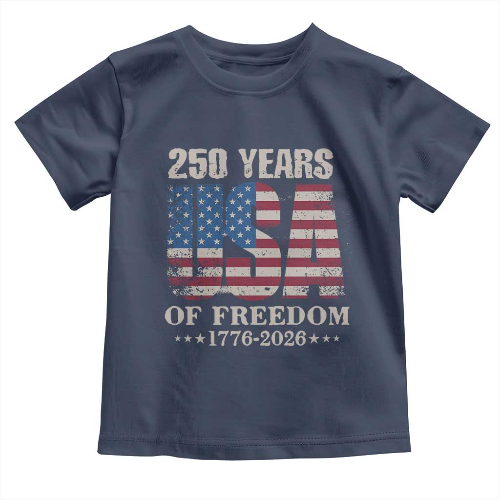 USA Flag 250 Years of Freedom Toddler T Shirt Vintage Patriotic 1776 to 2026 Semiquincentennial TS02 Navy Print Your Wear
