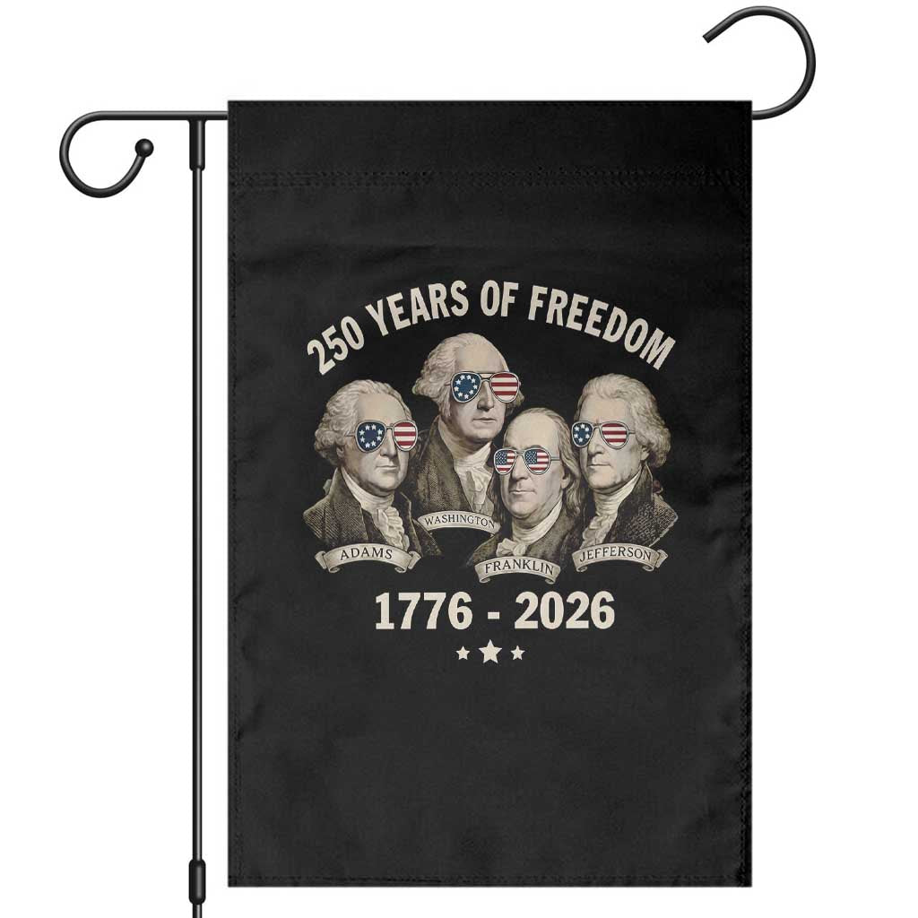 250 Years of Freedom Founding Fathers Garden Flag Patriotic 1776 to 2026 July 4th American History TS02 Black Print Your Wear