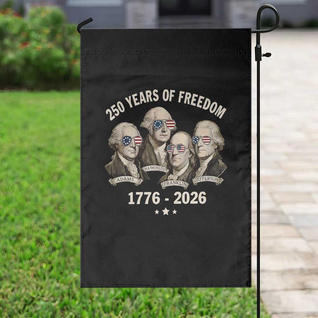 250 Years of Freedom Founding Fathers Garden Flag Patriotic 1776 to 2026 July 4th American History TS02 Print Your Wear