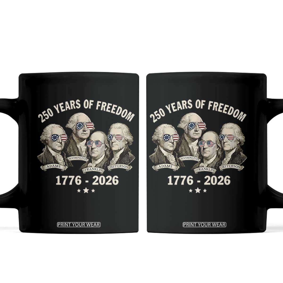 250 Years of Freedom Founding Fathers Coffee Mug Patriotic 1776 to 2026 July 4th American History TS02 Black Print Your Wear