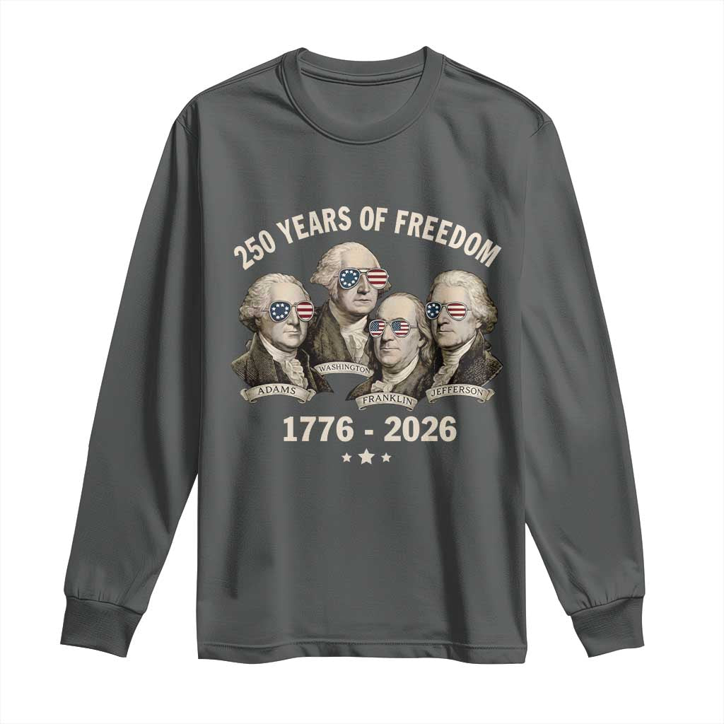 250 Years of Freedom Founding Fathers Long Sleeve Shirt Patriotic 1776 to 2026 July 4th American History TS02 Dark Heather Print Your Wear