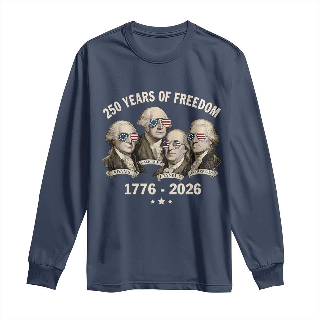 250 Years of Freedom Founding Fathers Long Sleeve Shirt Patriotic 1776 to 2026 July 4th American History TS02 Navy Print Your Wear