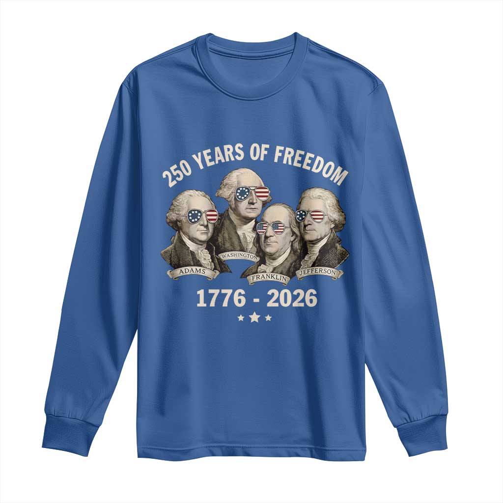 250 Years of Freedom Founding Fathers Long Sleeve Shirt Patriotic 1776 to 2026 July 4th American History TS02 Royal Blue Print Your Wear