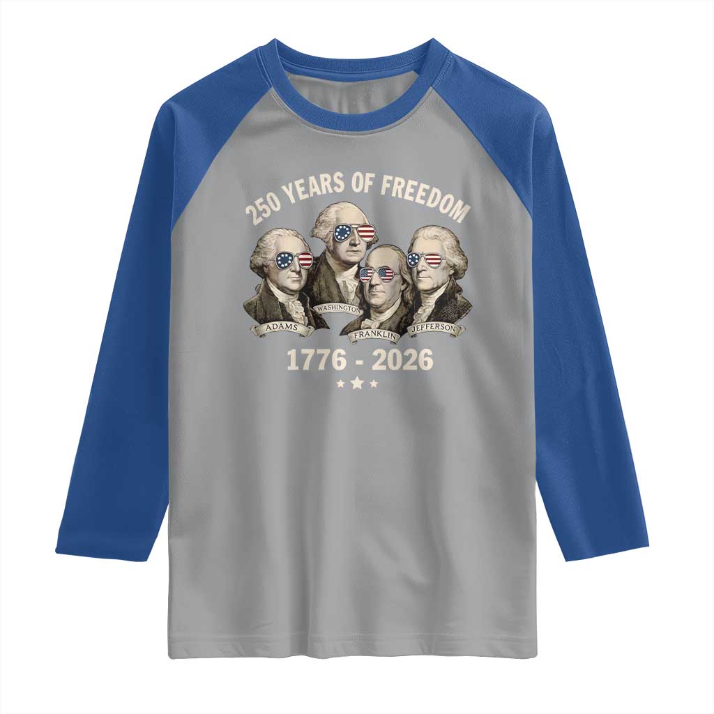 250 Years of Freedom Founding Fathers Raglan Shirt Patriotic 1776 to 2026 July 4th American History TS02 Sport Gray Royal Print Your Wear