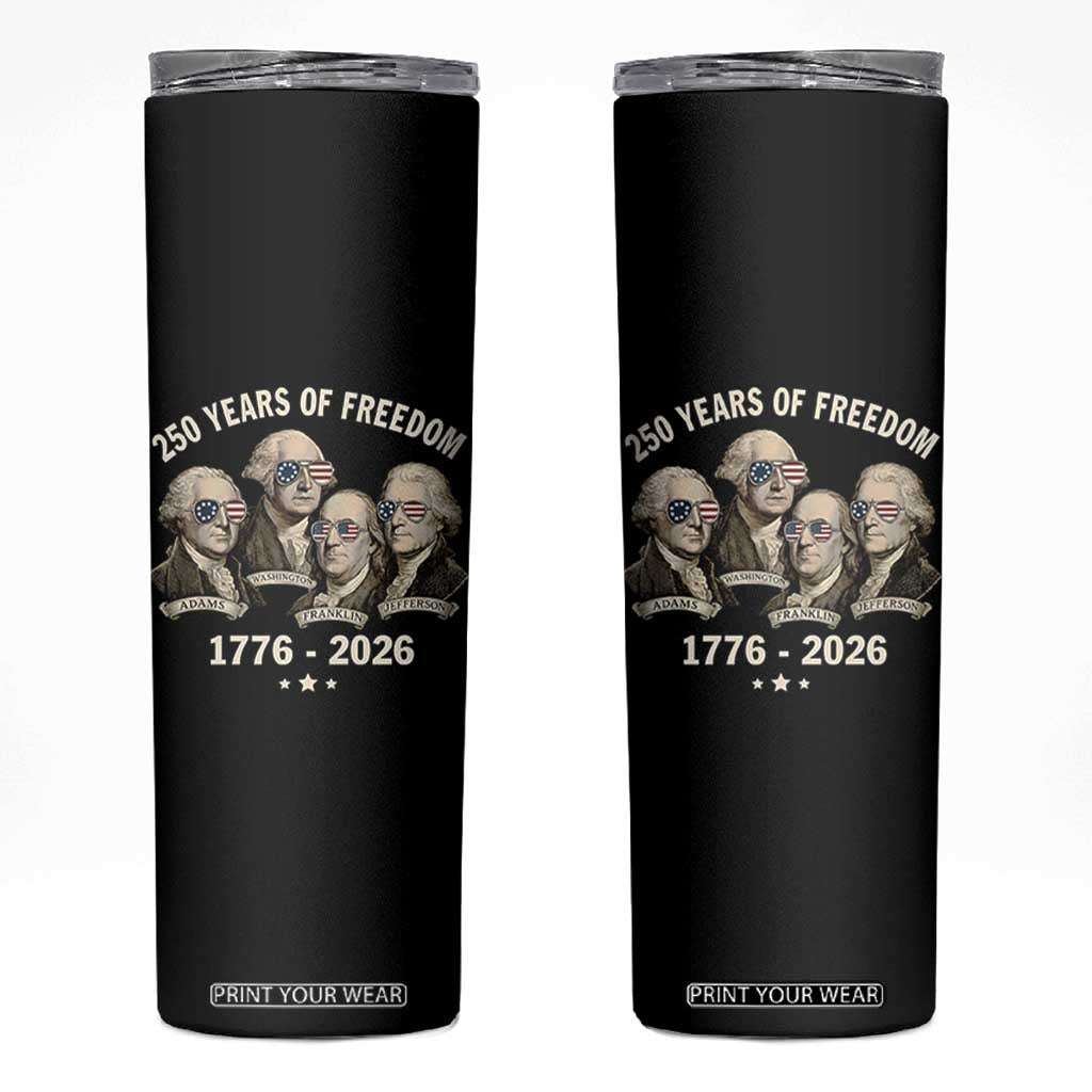 250 Years of Freedom Founding Fathers Skinny Tumbler Patriotic 1776 to 2026 July 4th American History TS02 Black Print Your Wear