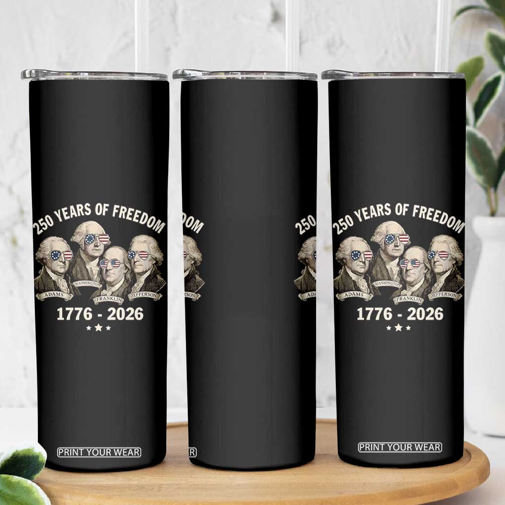 250 Years of Freedom Founding Fathers Skinny Tumbler Patriotic 1776 to 2026 July 4th American History TS02 Print Your Wear