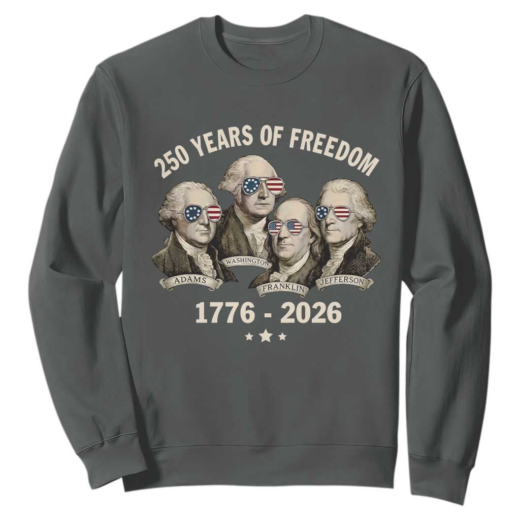 250 Years of Freedom Founding Fathers Sweatshirt Patriotic 1776 to 2026 July 4th American History TS02 Dark Heather Print Your Wear