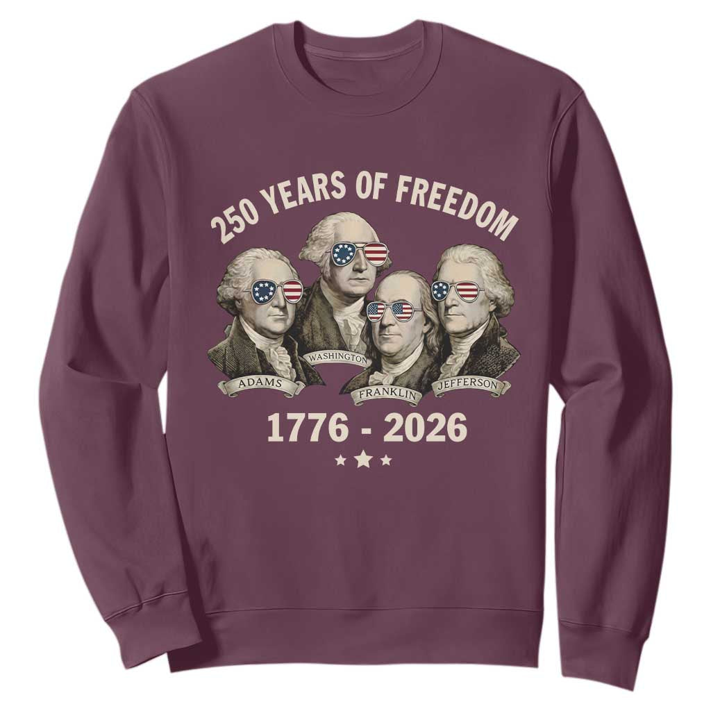 250 Years of Freedom Founding Fathers Sweatshirt Patriotic 1776 to 2026 July 4th American History TS02 Maroon Print Your Wear