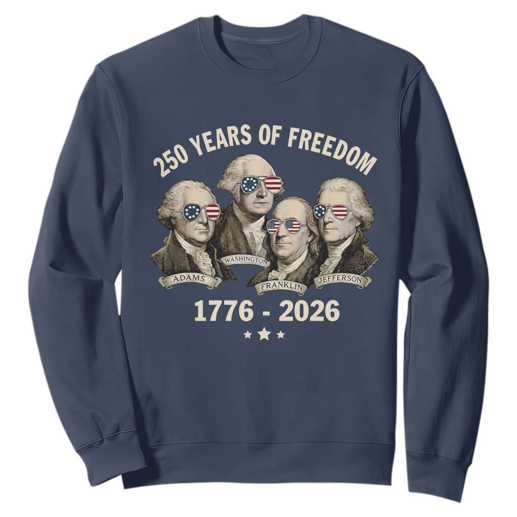 250 Years of Freedom Founding Fathers Sweatshirt Patriotic 1776 to 2026 July 4th American History TS02 Navy Print Your Wear