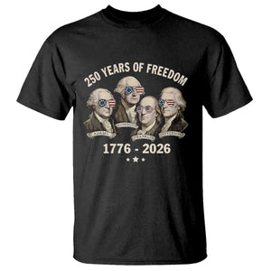 250 Years of Freedom Founding Fathers T Shirt Patriotic 1776 to 2026 July 4th American History TS02 Black Print Your Wear