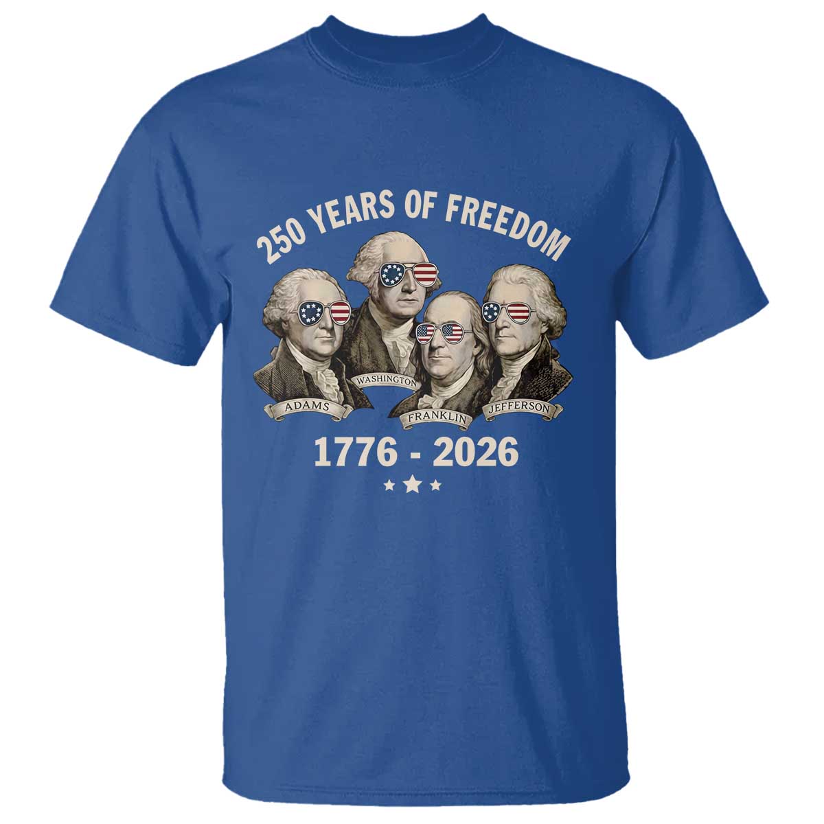 250 Years of Freedom Founding Fathers T Shirt Patriotic 1776 to 2026 July 4th American History TS02 Royal Blue Print Your Wear