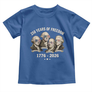 250 Years of Freedom Founding Fathers Toddler T Shirt Patriotic 1776 to 2026 July 4th American History TS02 Royal Blue Print Your Wear