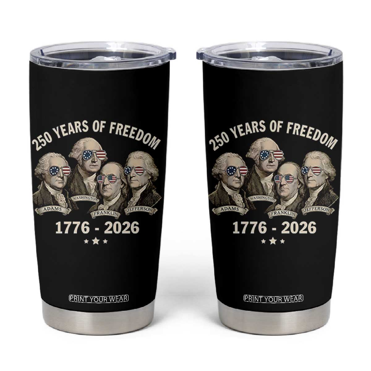 250 Years of Freedom Founding Fathers Tumbler Cup Patriotic 1776 to 2026 July 4th American History TS02 Black Print Your Wear