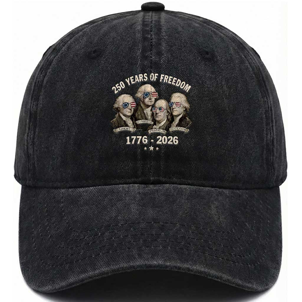 250 Years of Freedom Founding Fathers Washed Cotton Baseball Cap Patriotic 1776 to 2026 July 4th American History TS02 Washed Cap Universal Fit Black Print Your Wear