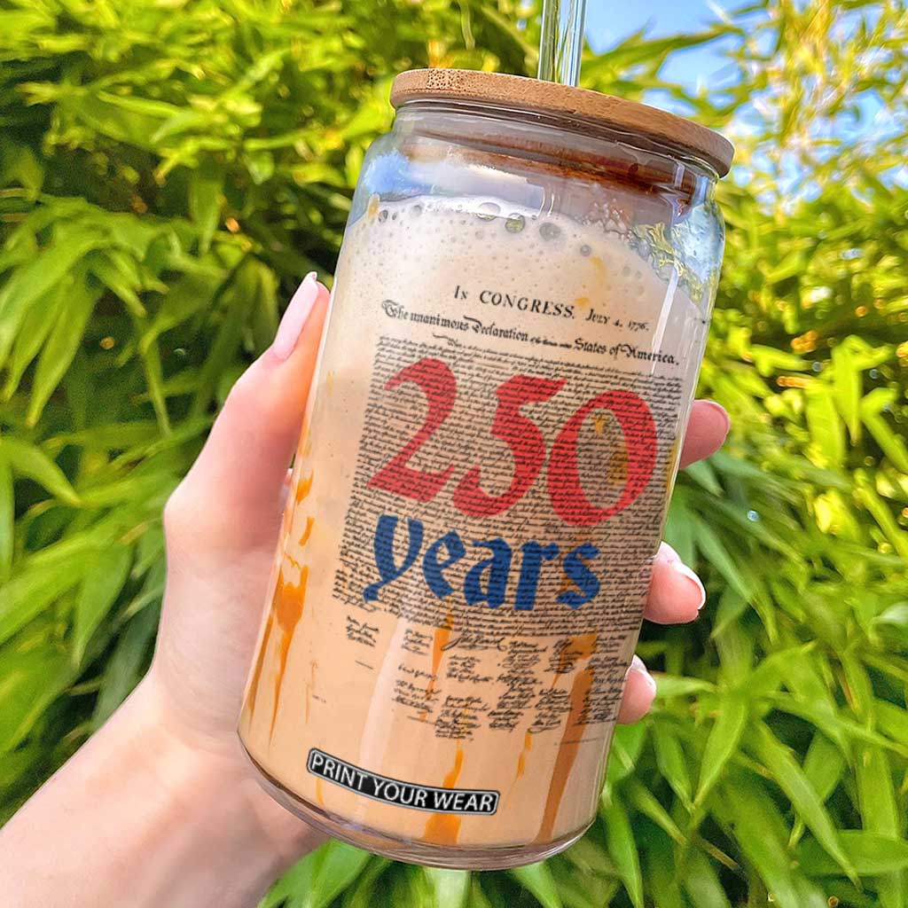 250 Years Declaration of Independence Glass Can Historic Patriotic 1776 to 2026 Semiquincentennial TS02 White Print Your Wear