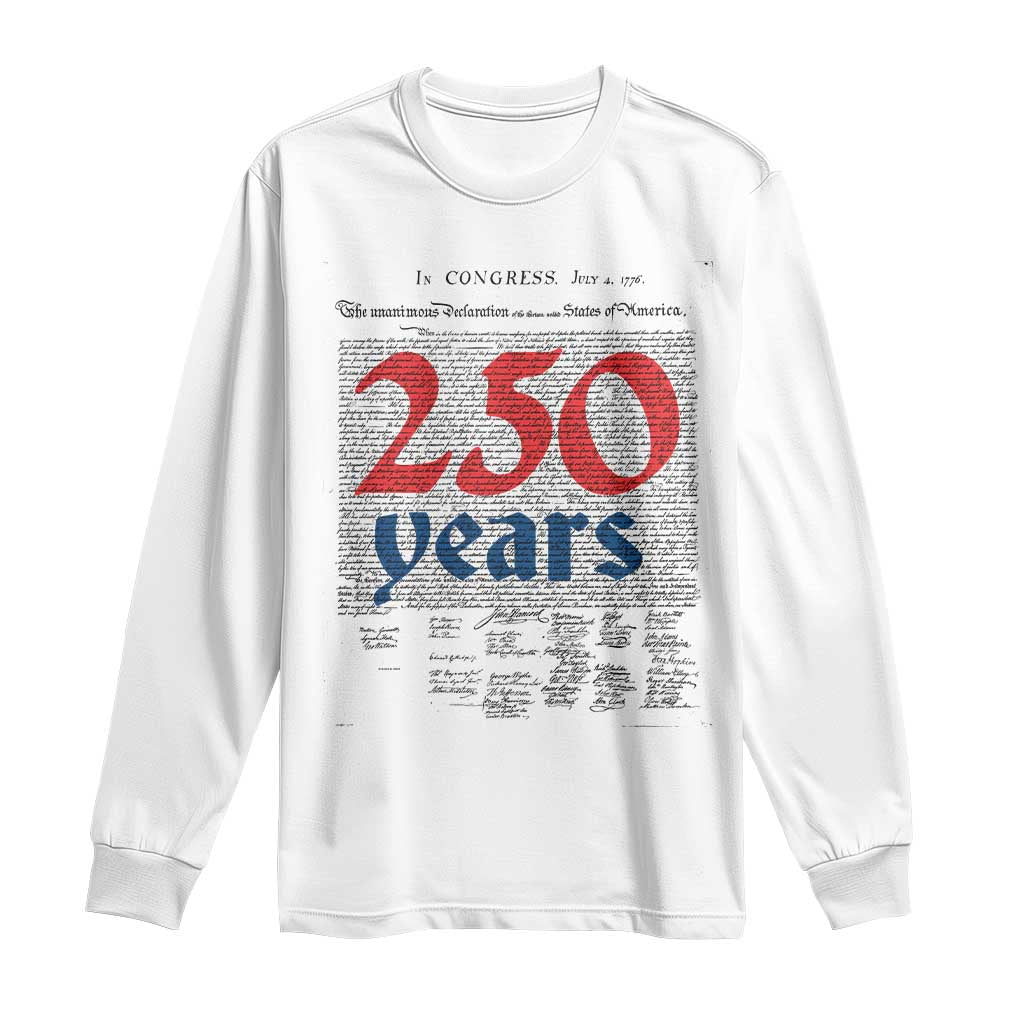 250 Years Declaration of Independence Long Sleeve Shirt Historic Patriotic 1776 to 2026 Semiquincentennial TS02 White Print Your Wear