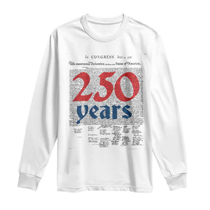 250 Years Declaration of Independence Long Sleeve Shirt Historic Patriotic 1776 to 2026 Semiquincentennial TS02 White Print Your Wear