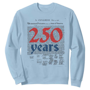250 Years Declaration of Independence Sweatshirt Historic Patriotic 1776 to 2026 Semiquincentennial TS02 Light Blue Print Your Wear