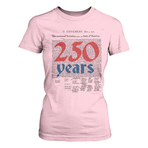 250 Years Declaration of Independence T Shirt For Women Historic Patriotic 1776 to 2026 Semiquincentennial TS02 Light Pink Print Your Wear