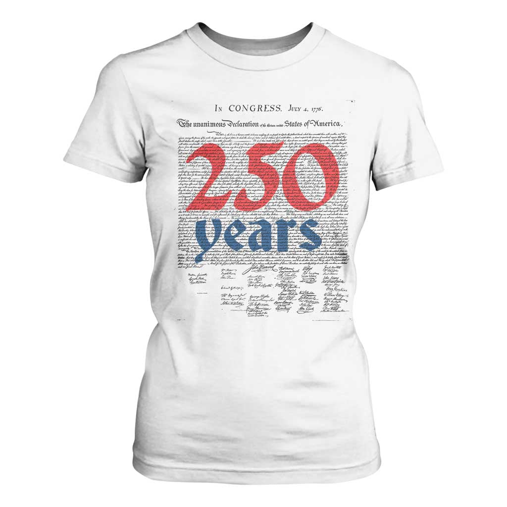 250 Years Declaration of Independence T Shirt For Women Historic Patriotic 1776 to 2026 Semiquincentennial TS02 White Print Your Wear