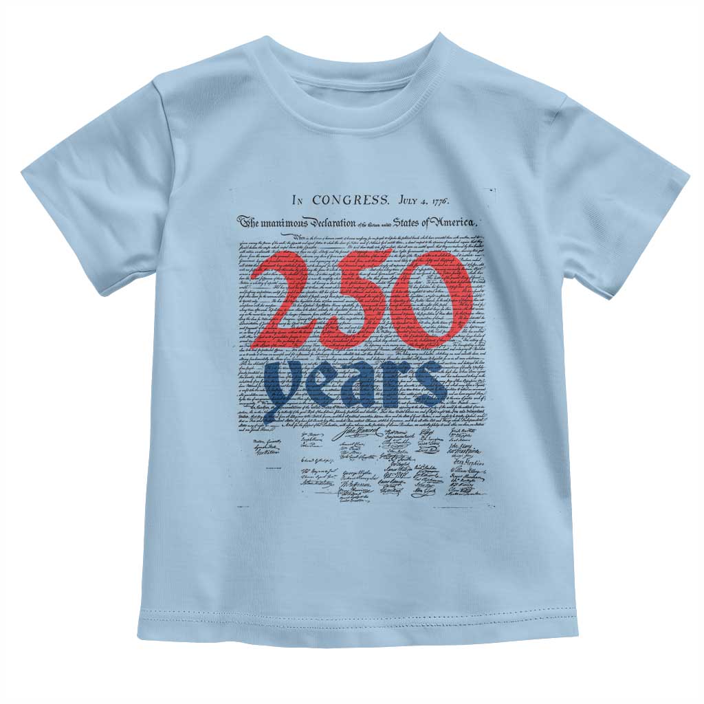 250 Years Declaration of Independence Toddler T Shirt Historic Patriotic 1776 to 2026 Semiquincentennial TS02 Light Blue Print Your Wear