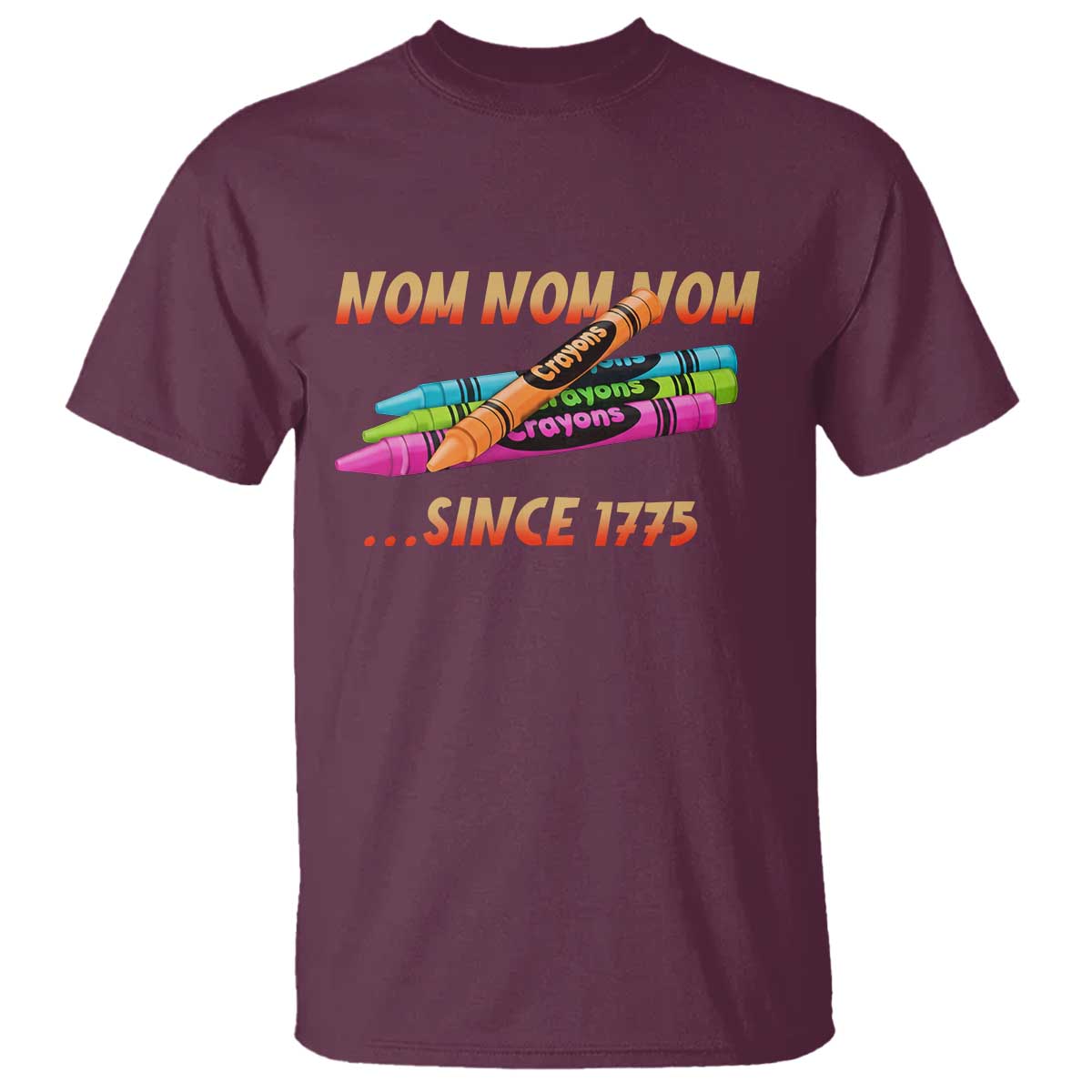 Nom Nom Nom Crayons T Shirt Since 1775 Funny Military Joke Veterans TS02 Maroon Print Your Wear