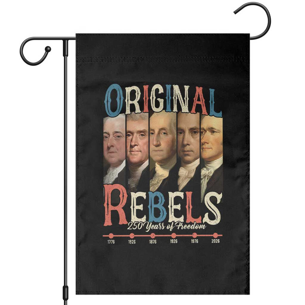 Original Rebels 250 Years of Freedom Garden Flag Founding Fathers Patriotic 1776 to 2026 Semiquincentennial TS02 Black Print Your Wear