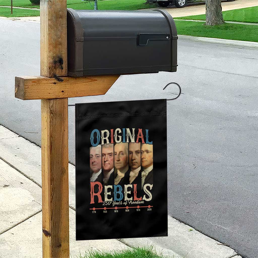 Original Rebels 250 Years of Freedom Garden Flag Founding Fathers Patriotic 1776 to 2026 Semiquincentennial TS02 Print Your Wear