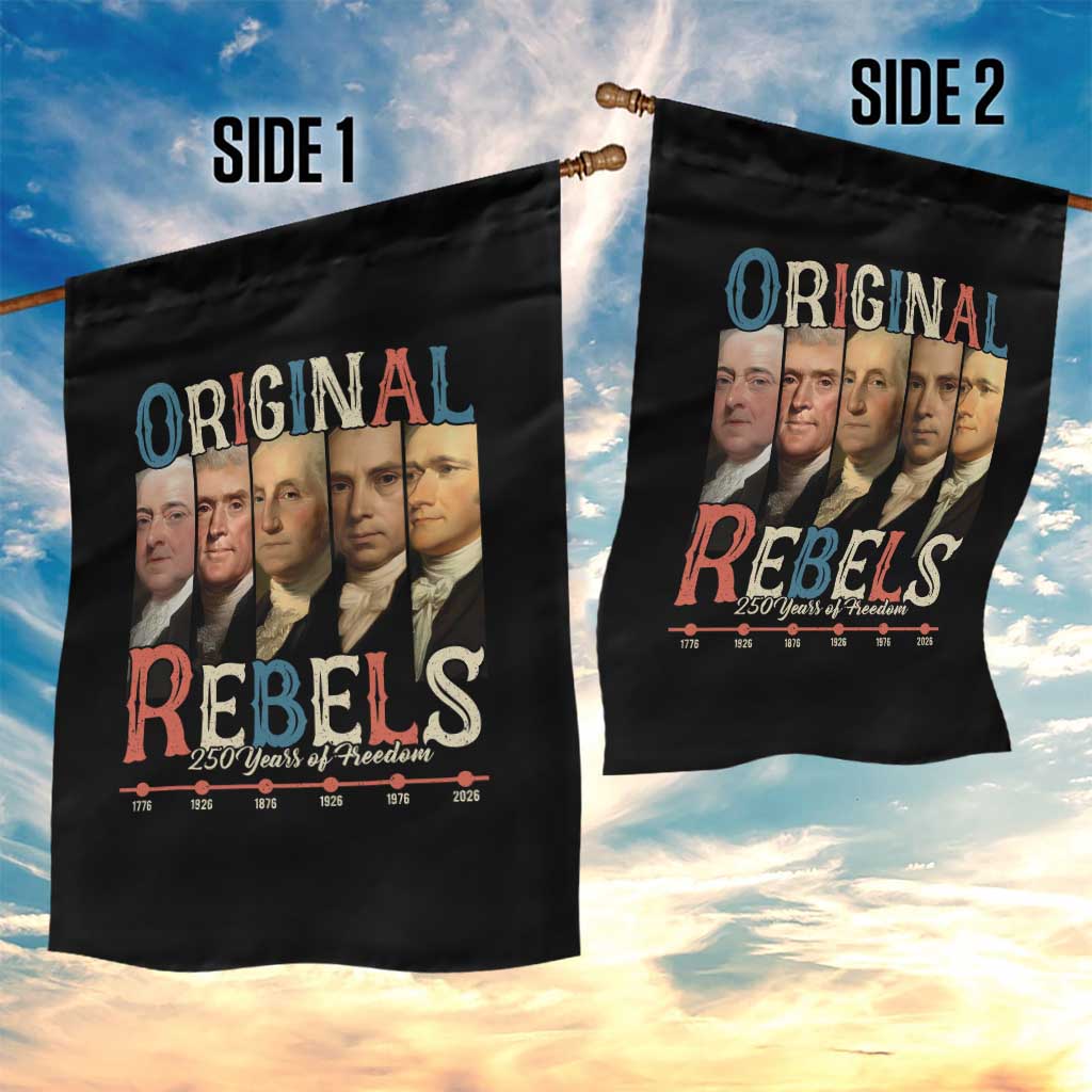 Original Rebels 250 Years of Freedom Garden Flag Founding Fathers Patriotic 1776 to 2026 Semiquincentennial TS02 Print Your Wear