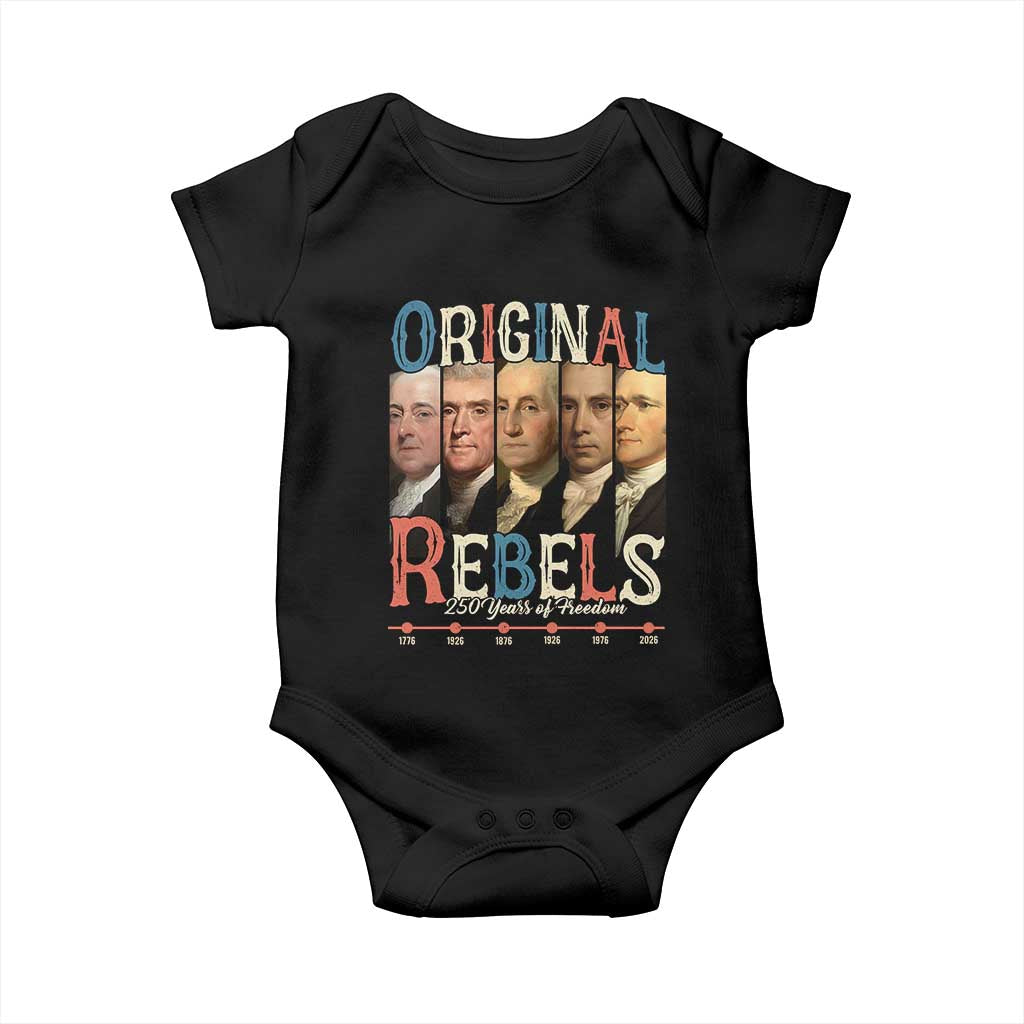 Original Rebels 250 Years of Freedom Baby Onesie Founding Fathers Patriotic 1776 to 2026 Semiquincentennial TS02 Black Print Your Wear