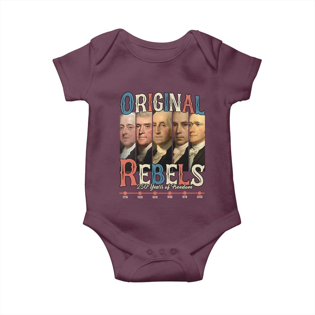 Original Rebels 250 Years of Freedom Baby Onesie Founding Fathers Patriotic 1776 to 2026 Semiquincentennial TS02 Maroon Print Your Wear